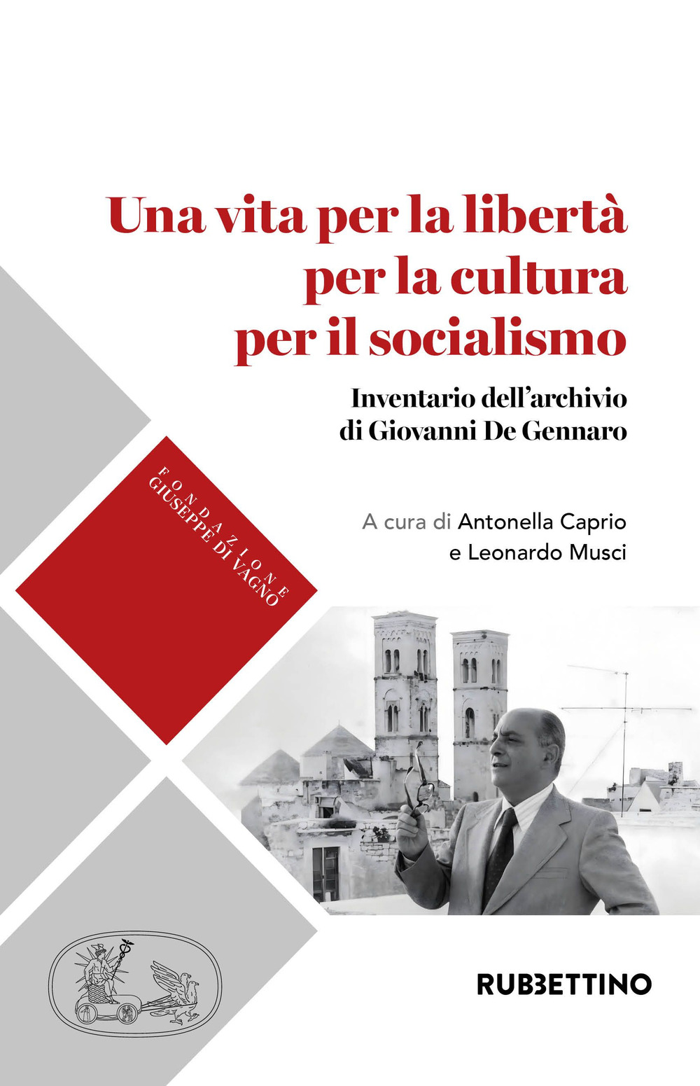 Una vita per la libertà per la cultura per il socialismo. Inventario dell'archivio di Giovanni De Gennaro