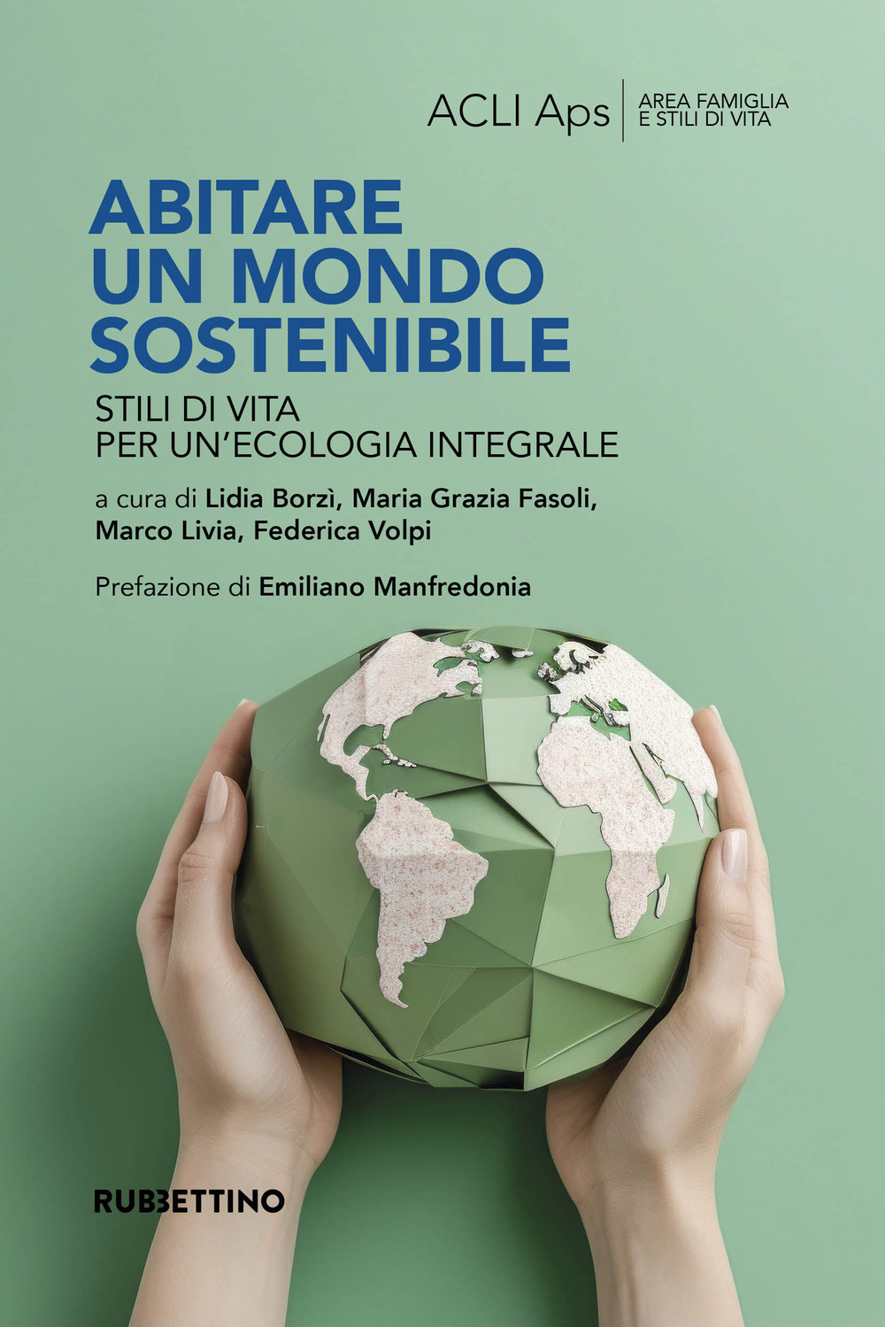 Abitare un mondo sostenibile. Stili di vita per un'ecologia integrale