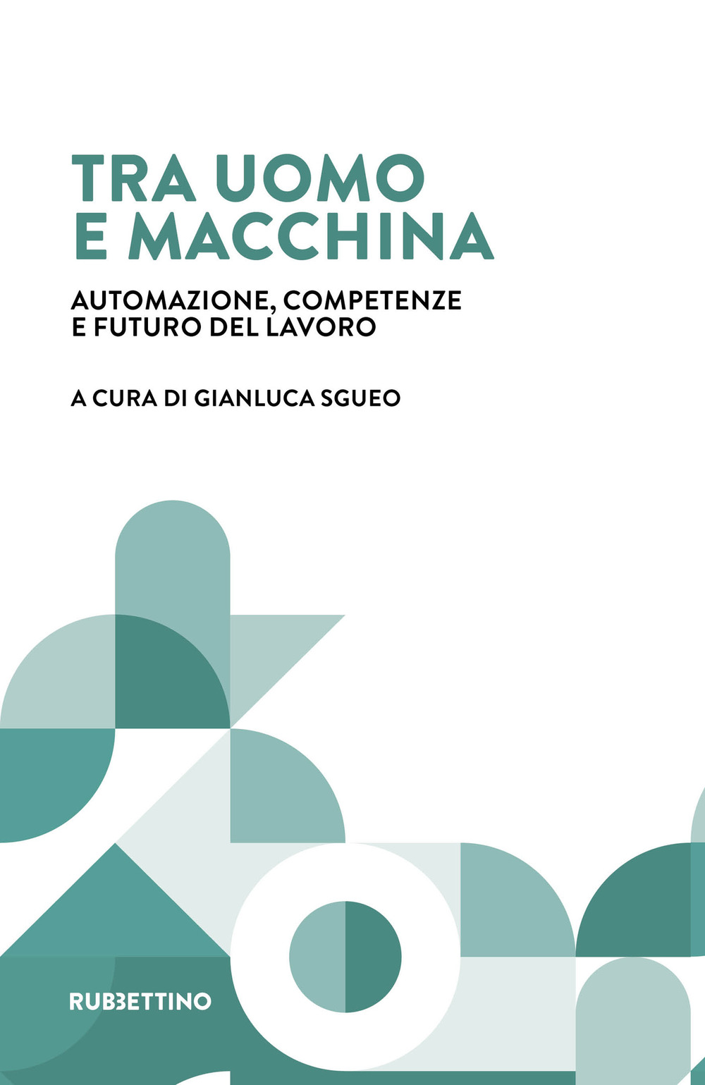 Tra uomo e macchina. Automazione, competenze e futuro del lavoro