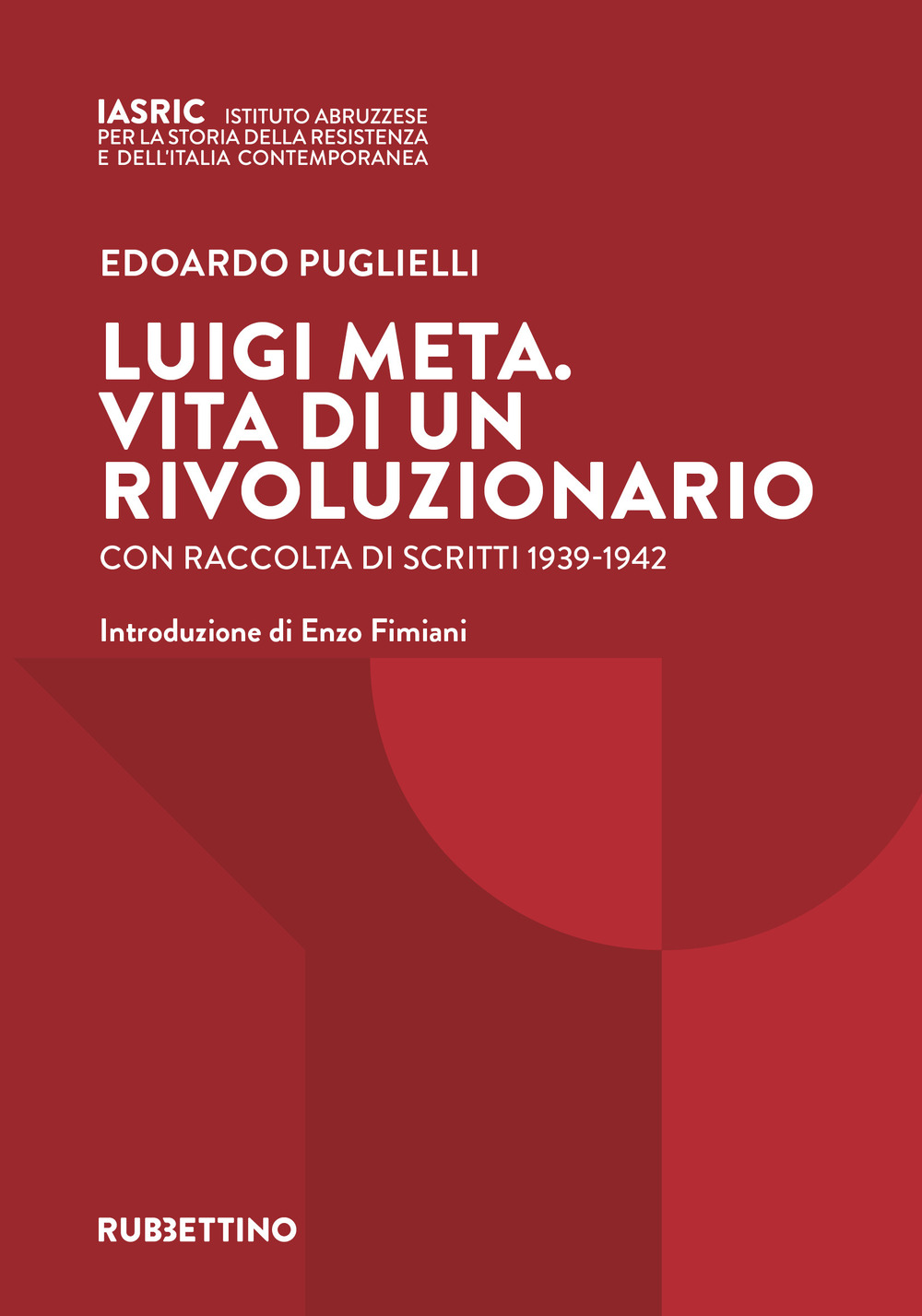 Luigi Meta. Vita di un rivoluzionario. Con raccolta di scritti 1939-1942