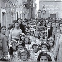 Le verginelle di Rapino. Le immagini, la memoria, la festa. Ediz. illustrata