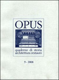 Opus (2008). Quaderno di storia, architettura e restauro. Vol. 9