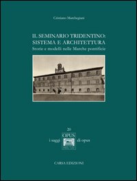 Il seminario tridentino. Sistema e architettura. Storie e modelli nelle Marche pontificie