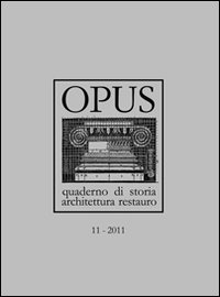 Opus (2011). Quaderno di storia, architettura e restauro. Vol. 11