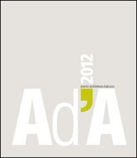 AD'A 2012. Premio architettura Abruzzo. Ediz. illustrata