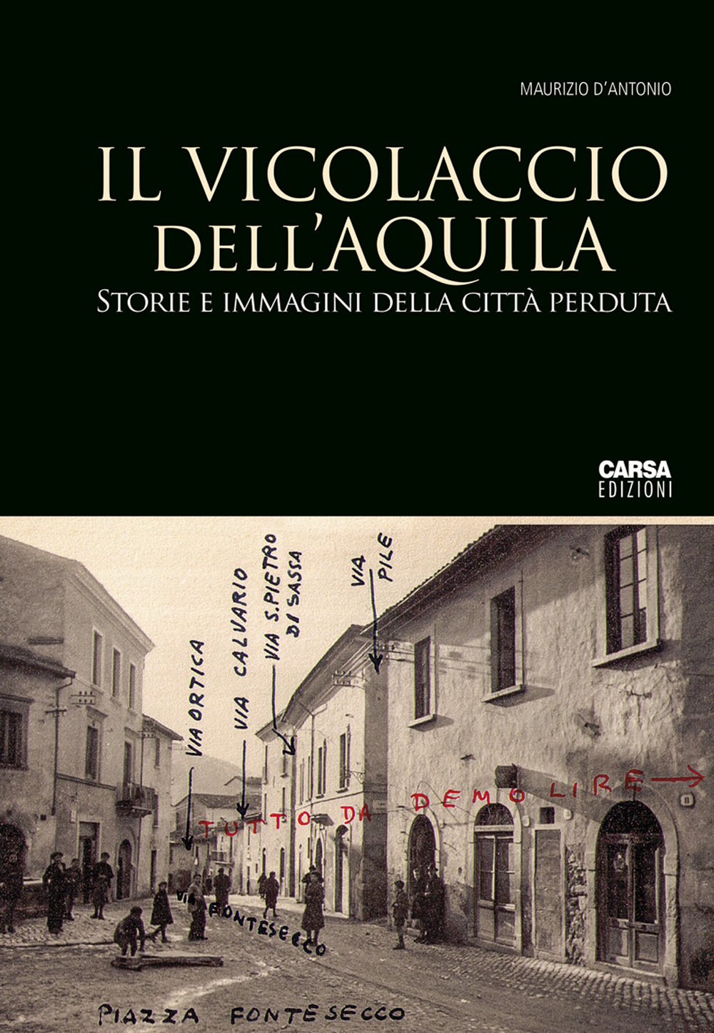 Il vicolaccio dell'Aquila. Storie e immagini della città perduta