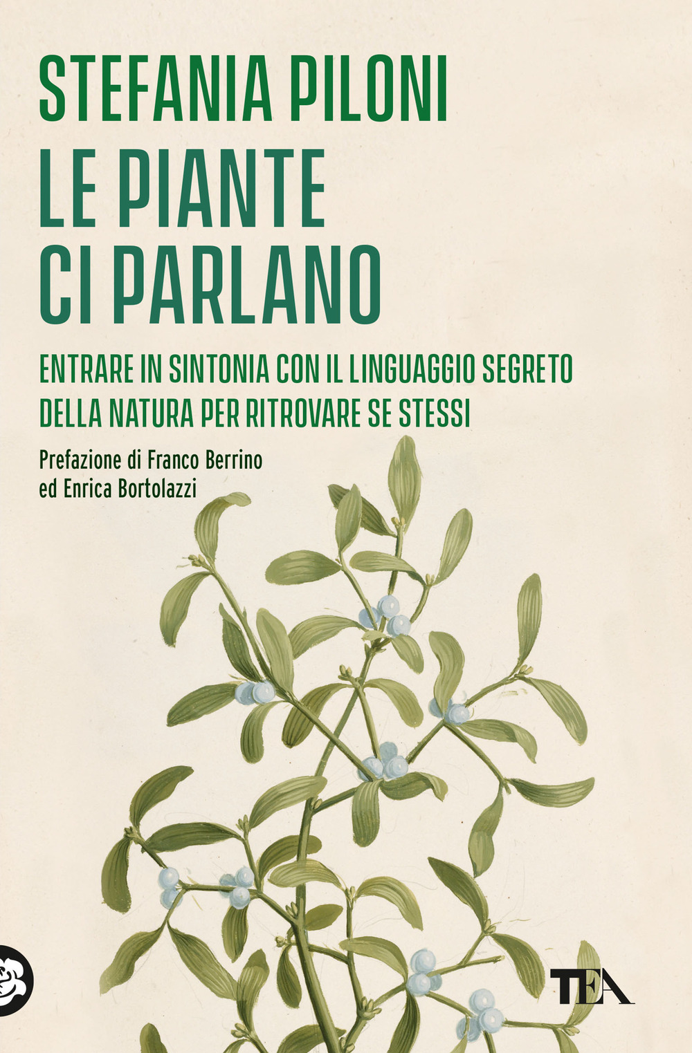 Le piante ci parlano. Entrare in sintonia con il linguaggio segreto della natura per ritrovare se stessi