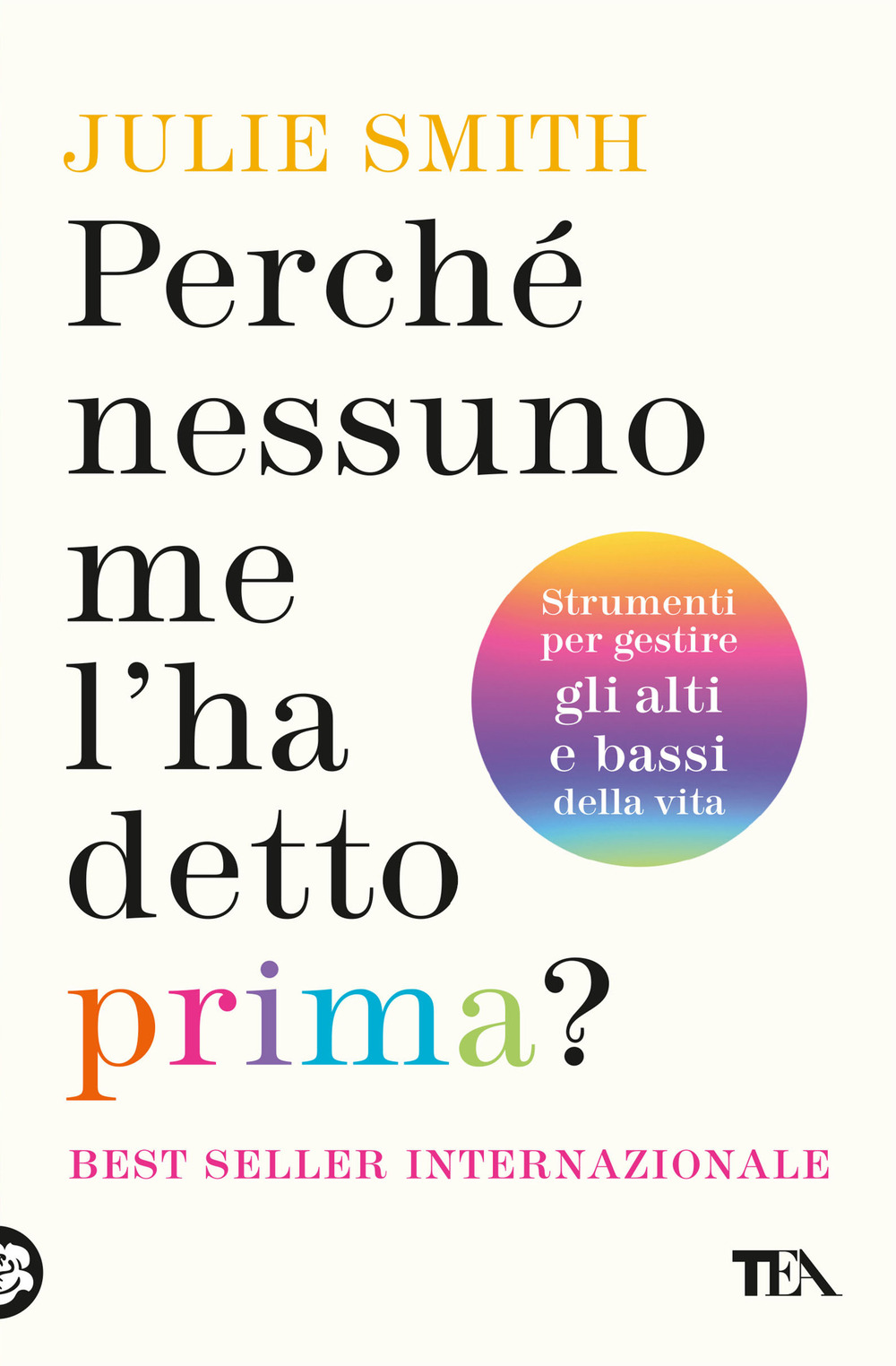 Perché nessuno me l'ha detto prima? Strumenti per gestire gli alti e bassi della vita