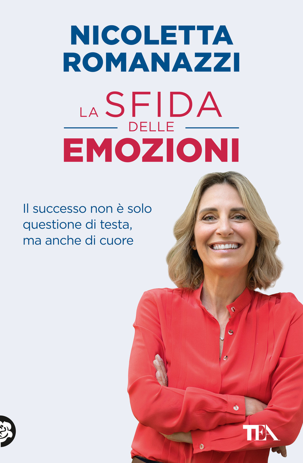 La sfida delle emozioni. Il successo non è solo questione di testa, ma anche di cuore