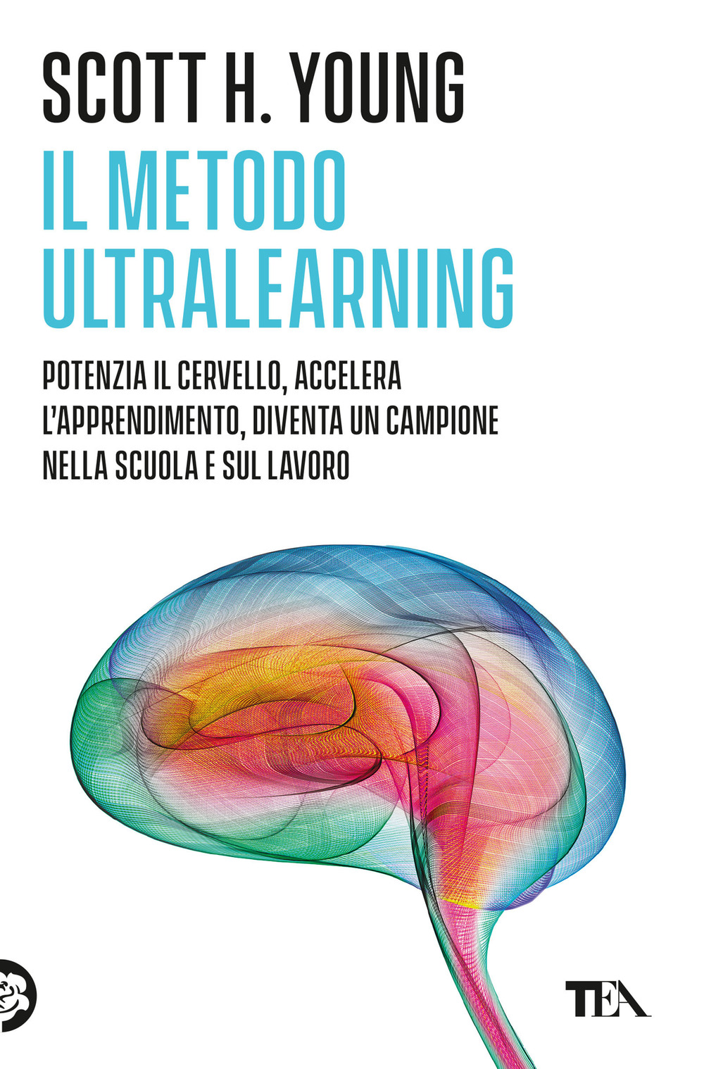 Il Metodo Ultralearning. Potenzia il cervello, accelera l'apprendimento, diventa un campione nella scuola e sul lavoro