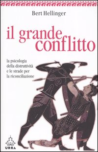 Il grande conflitto. La psicologia della distruttività e le strade per la riconciliazione