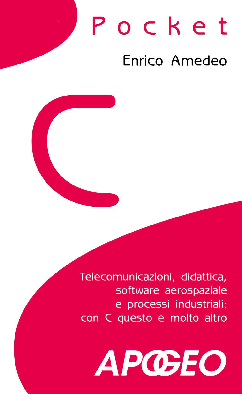 C pocket. Telecomunicazioni, didattica, software aerospaziale e processi industriali: con C questo e molto altro