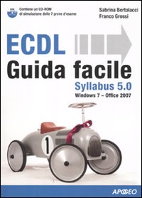 ECDL Syllabus 5.0. Guida facile. Con CD-ROM