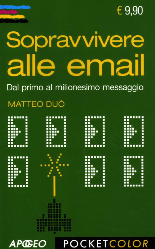 Sopravvivere alle email. Dal primo al milionesimo messaggio