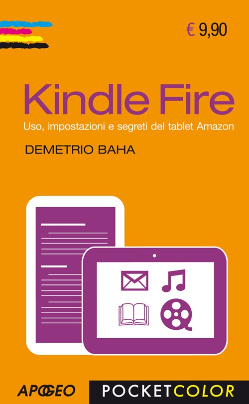 Kindle Fire. Uso, impostazioni e segreti del tablet Amazon