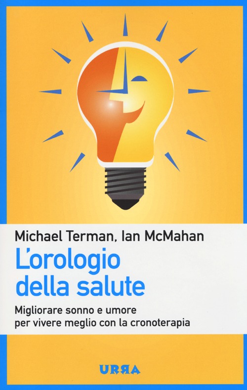 L'orologio della salute. Migliorare sonno e umore per vivere meglio con la cronoterapia