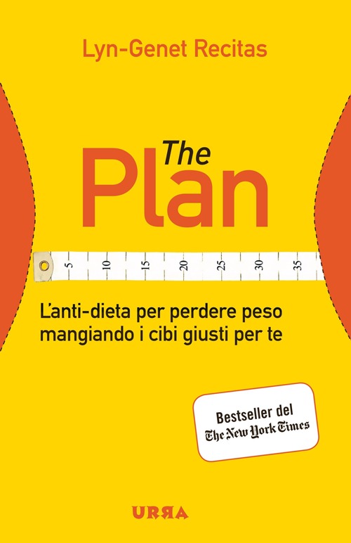 The Plan. L'anti-dieta per perdere peso mangiando i cibi giusti per te