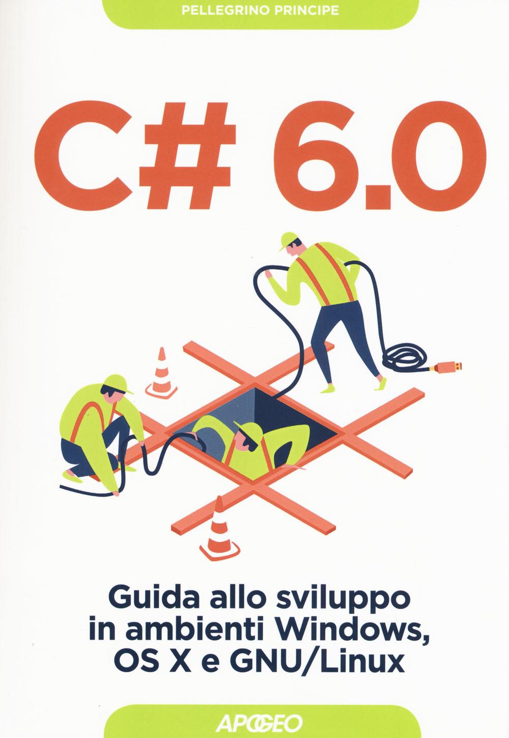 C# 6.0. Guida allo sviluppo in ambienti Windows, OS X e GNU/Linux