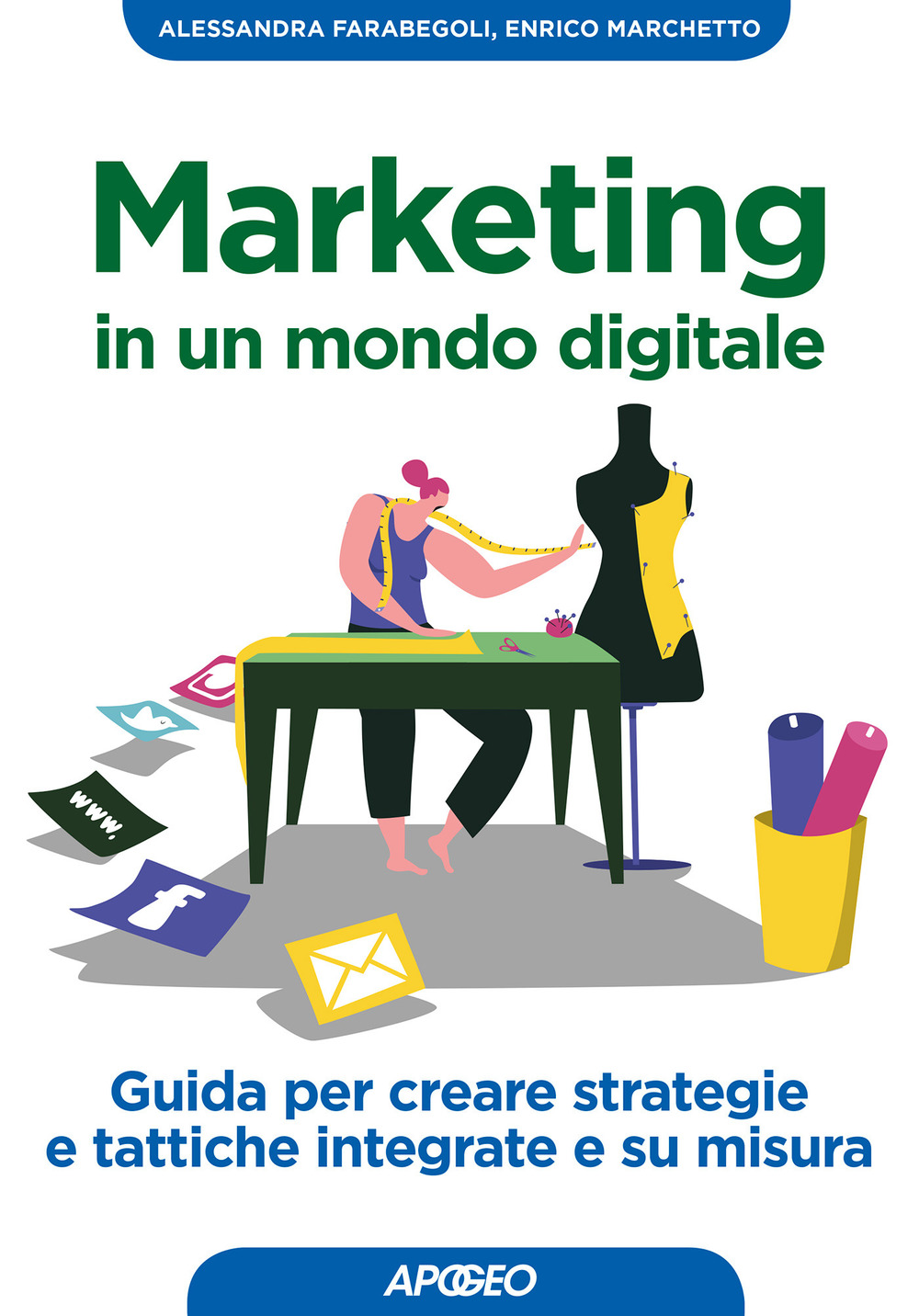 Marketing in un mondo digitale. Guida per creare strategie e tattiche integrate e su misura