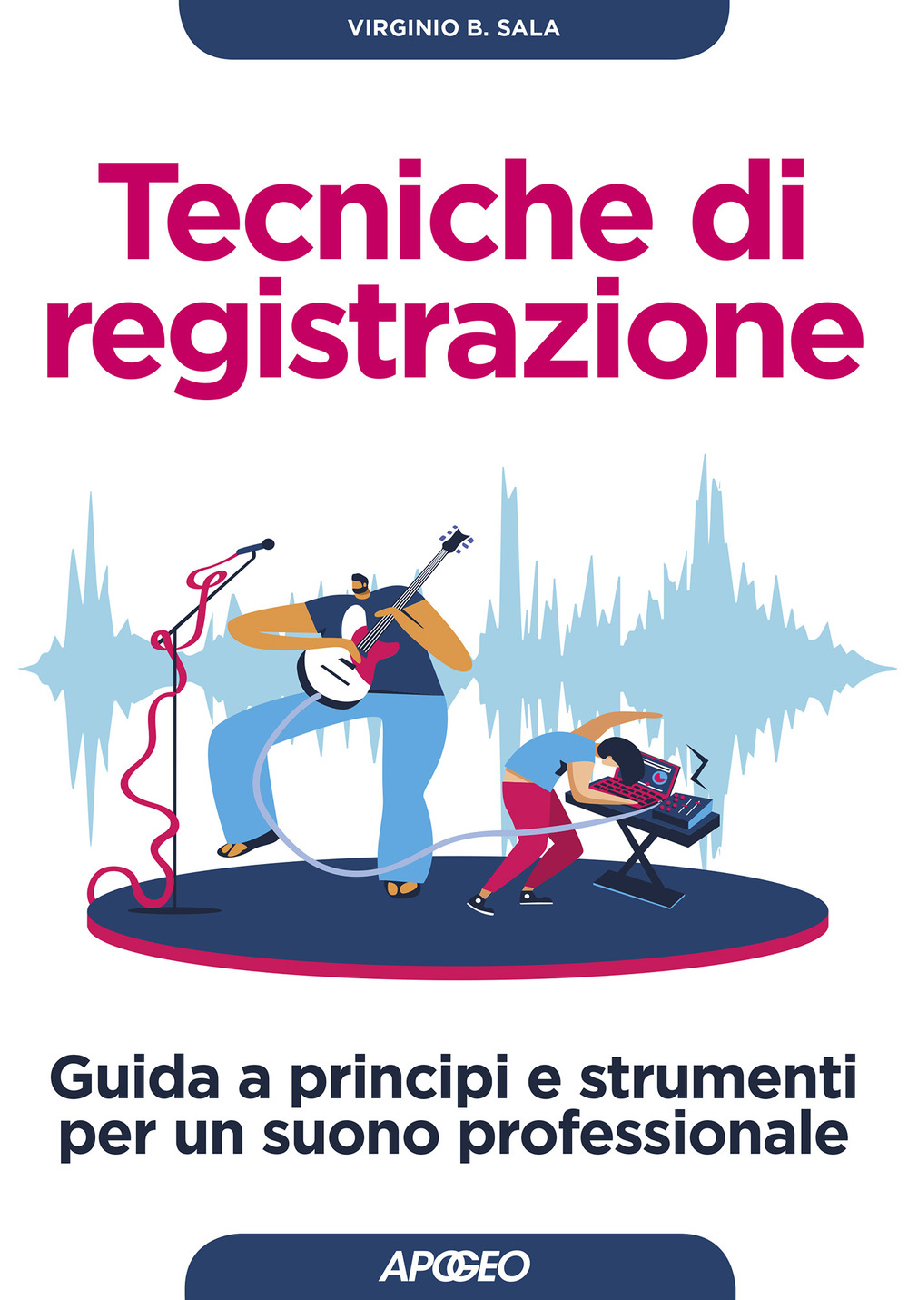 Tecniche di registrazione. Guida a principi e strumenti per un suono professionale