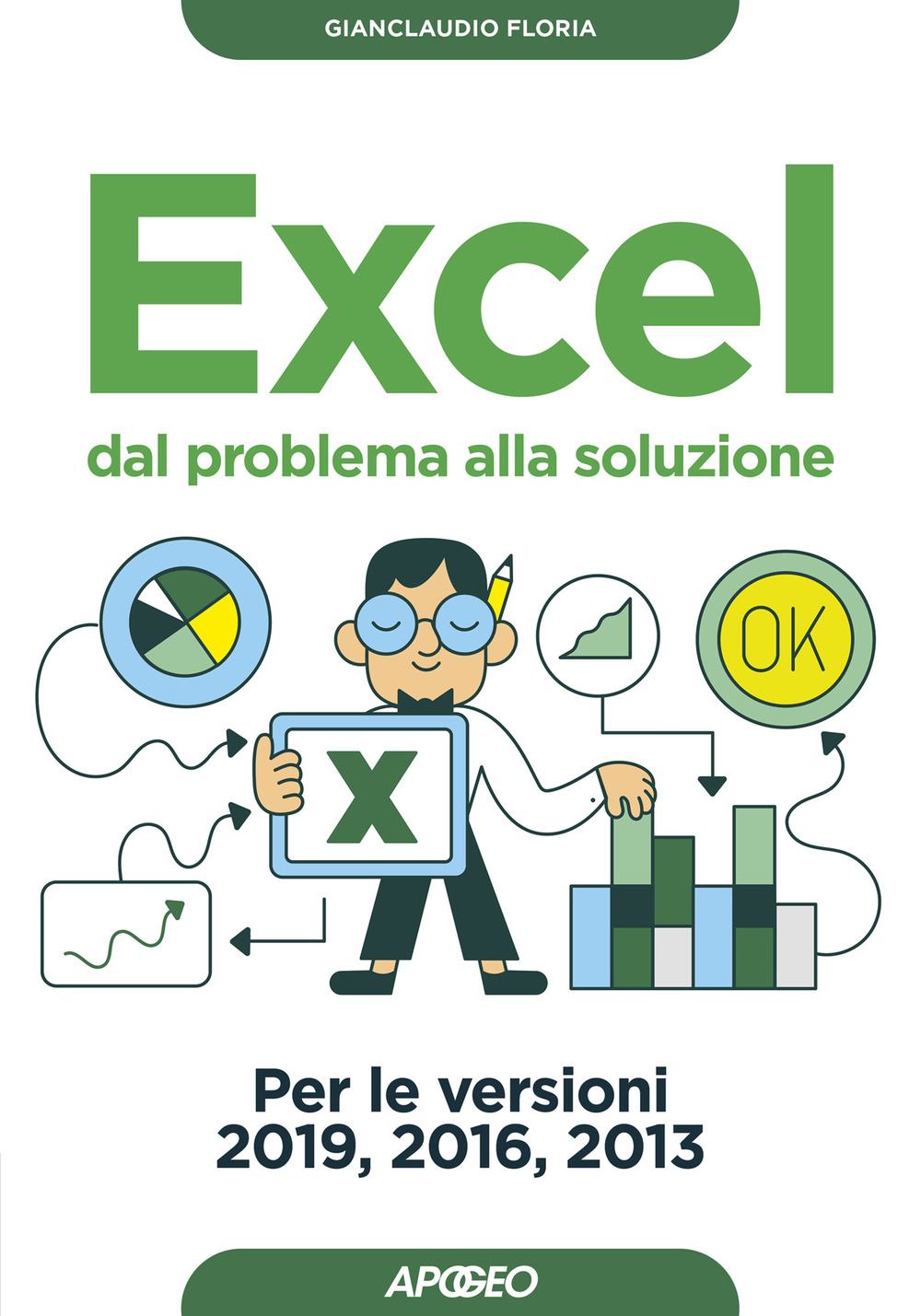 Excel. Dal problema alla soluzione. Per le versioni 2019, 2016 e 2013