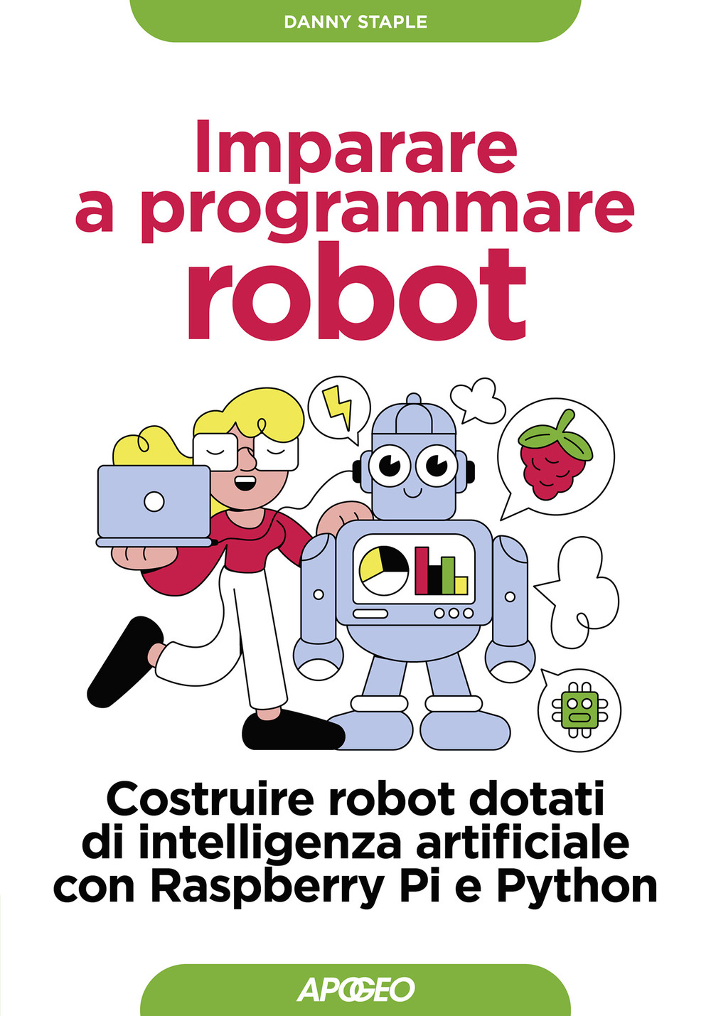 Imparare a programmare robot. Costruire robot dotati di intelligenza artificiale con Raspberry Pi e Python