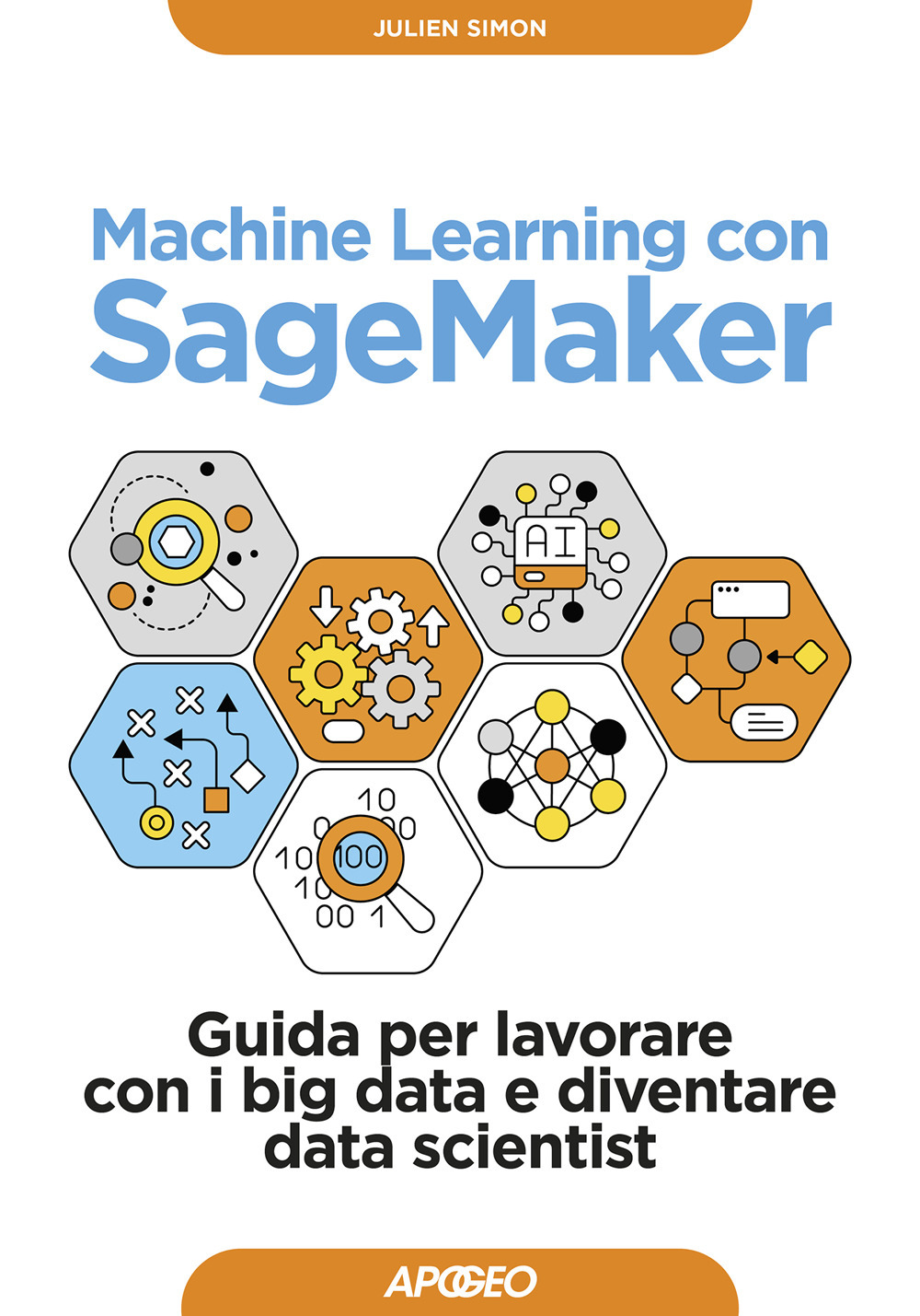 Machine learning con SageMaker. Guida per lavorare con i big data e diventare data scientist