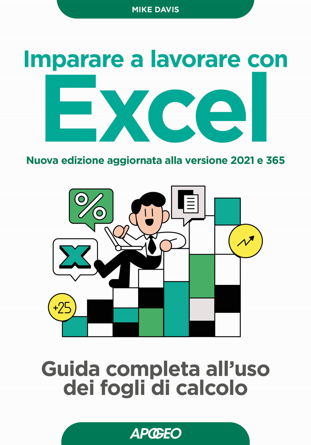 Imparare a lavorare con Excel. Guida completa all'uso dei fogli di calcolo. Nuova ediz.