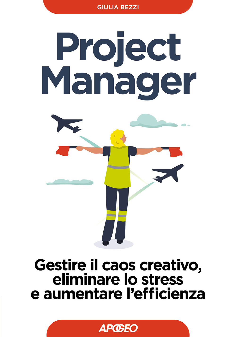 Project Manager. Gestire il caos creativo, eliminare lo stress e aumentare l'efficienza