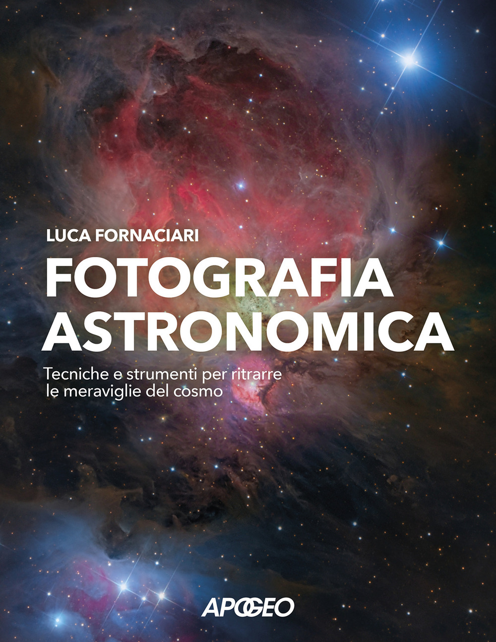 Fotografia astronomica. Tecniche e strumenti per ritrarre le meraviglie del cosmo