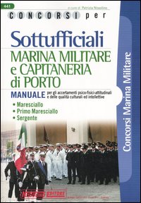 Concorsi per sottufficiali marina militare e capitaneria di porto. Manuale per gli accertamenti psico-fisici-attitudinali e delle qualità culturali ed intellettive