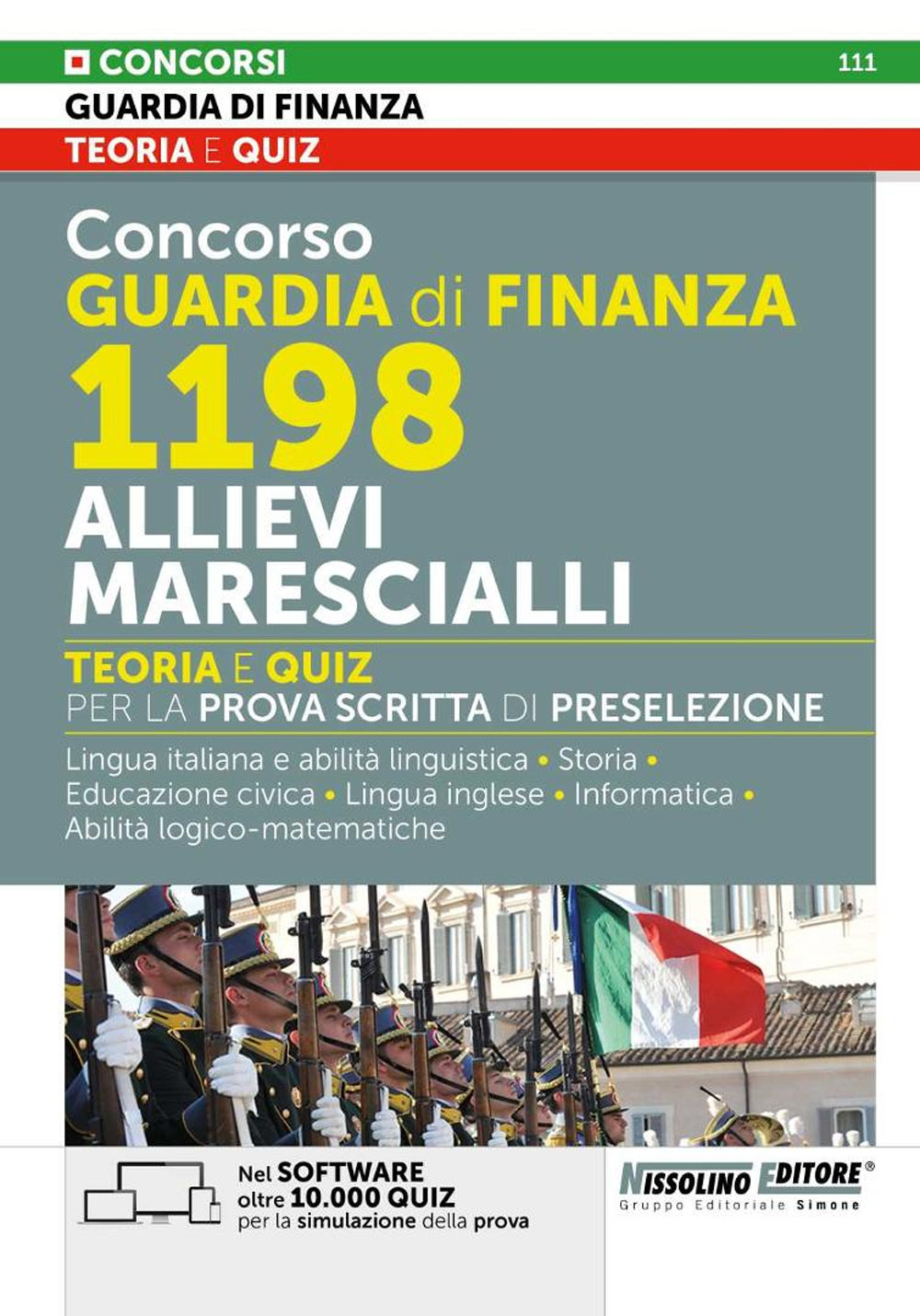 Concorso Guardia di Finanza 1198 allievi marescialli. Teoria e quiz per la prova scritta di preselezione. Lingua italiana e abilità linguistiche. Storia. Educazione civica. Lingua inglese. Informatica. Abilità logico-matematiche. Con software di simulazio