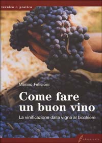 Come fare un buon vino. La vinificazione dalla vigna al bicchiere