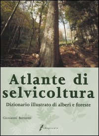 Atlante di selvicoltura. Dizionario illustrato di alberi e foreste