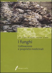 I funghi. Coltivazione e proprietà medicinali. Ediz. illustrata