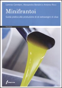 I minifrantoi. Guida pratica alla produzione di oli extraergini di oliva