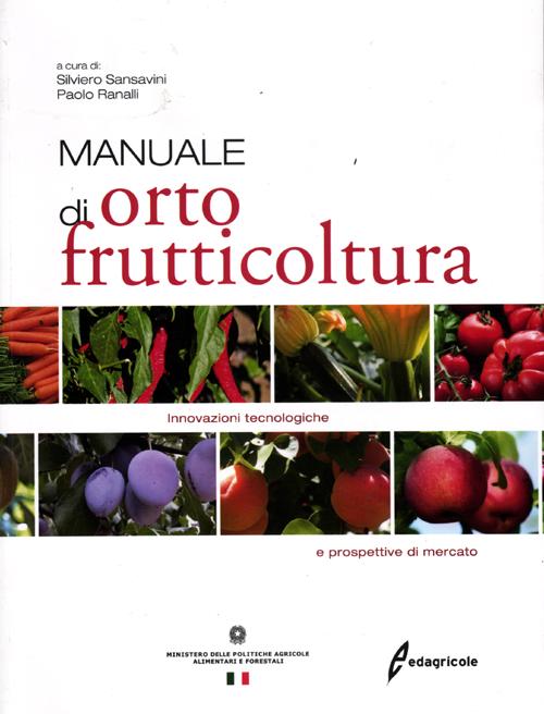 Manuale di ortofrutticoltura. Innovazioni tecnologiche e prospettive di mercato. Ediz. illustrata