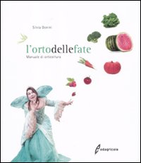 L'orto delle fate. Manuale di orticoltura