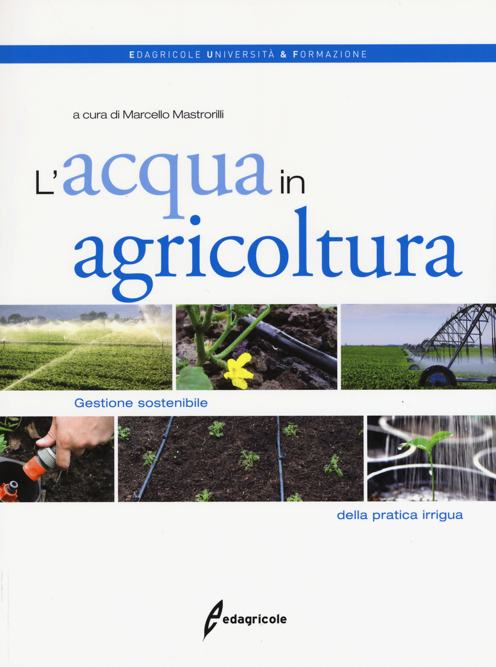 L'acqua in agricoltura. Gestione sostenibile della pratica irrigua