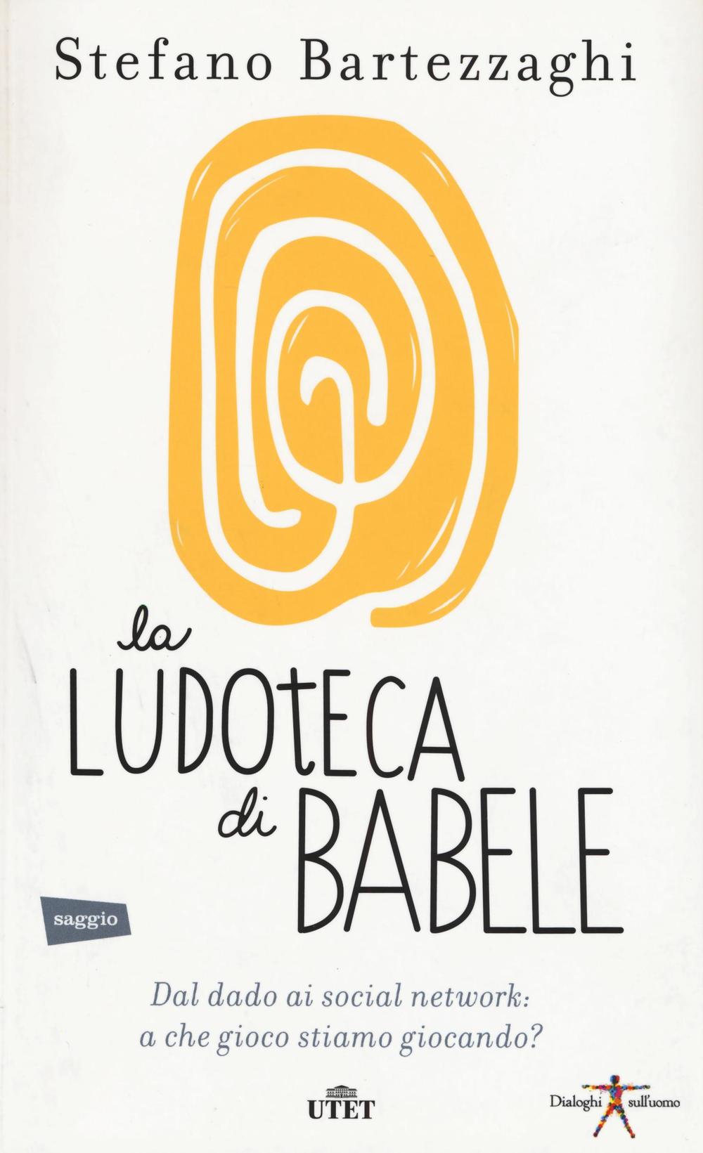 La ludoteca di Babele. Dal dado ai social network: a che gioco stiamo giocando? Con e-book