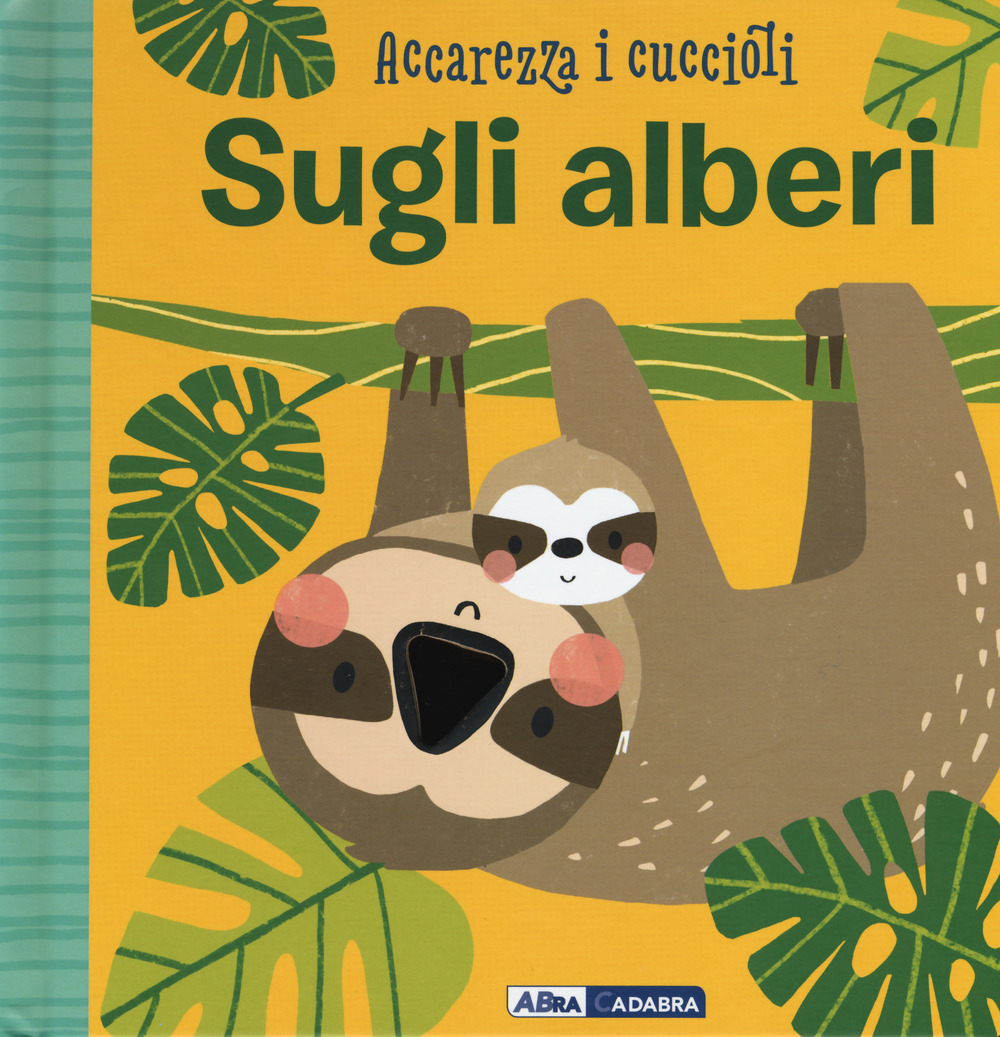 Sugli alberi. Accarezza i cuccioli. Ediz. a colori