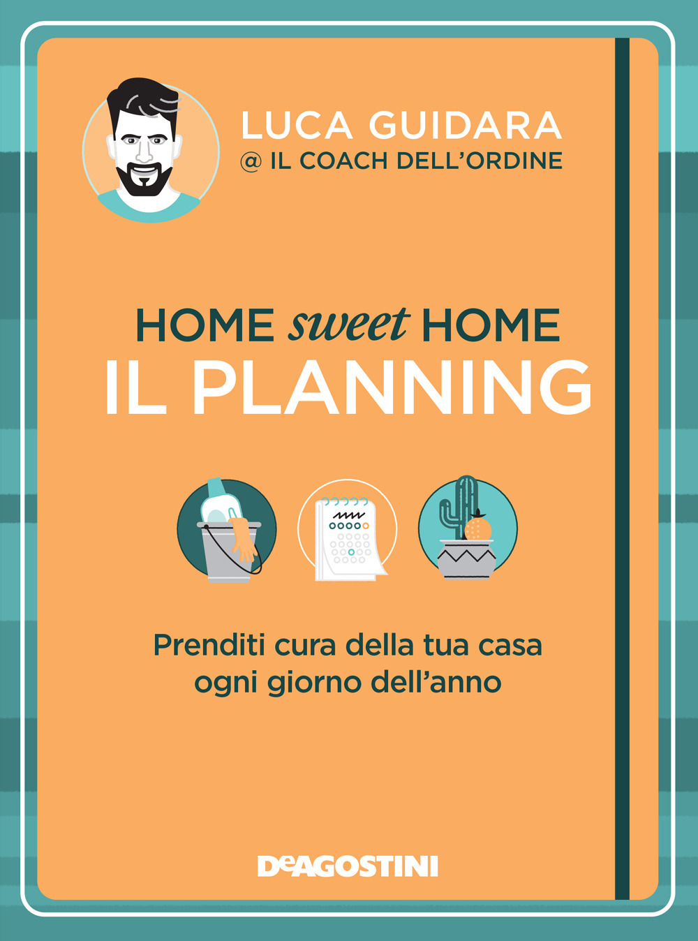 Home sweet home. Il planning. Prenditi cura della tua casa ogni giorno dell'anno