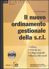 Il nuovo ordinamento gestionale della s.r.l. Delibere. Diritti dei soci. Collegio sindacale. Bilancio e libri sociali. Con CD-ROM