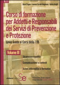 Corso di formazione per addetti e responsabili dei sistemi di prevenzione e protezione. Linee guida ai corsi della 195. Vol. 3: Sicurezza e qualità-Comunicazione e contesti-Azioni informative e formative