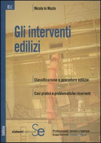 Gli interventi edilizi. Classificazione e procedure edilizie. Casi pratici e problematiche ricorrenti