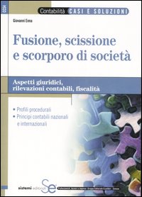 Fusione, scissione e scorporo di società. Aspetti giuridici, rilevazioni contabili, fiscalità