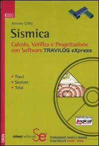 Sismica. Calcolo, verifica e progettazione con software Travilog Express. Con CD-ROM