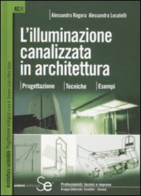 L'illuminazione canalizzata in architettura. Progettazione, tecniche, esempi.. Ediz. illustrata