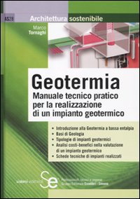 Geotermia. Manuale tecnico pratico per la realizzazione di un impianto geotermico