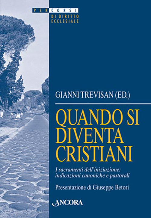 Quando si diventa cristiani. I sacramenti dell'iniziazione: indicazioni canoniche e pastorali